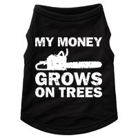 My Money Grows On Trees Funny Logger Arborist Logging Doggie Tank