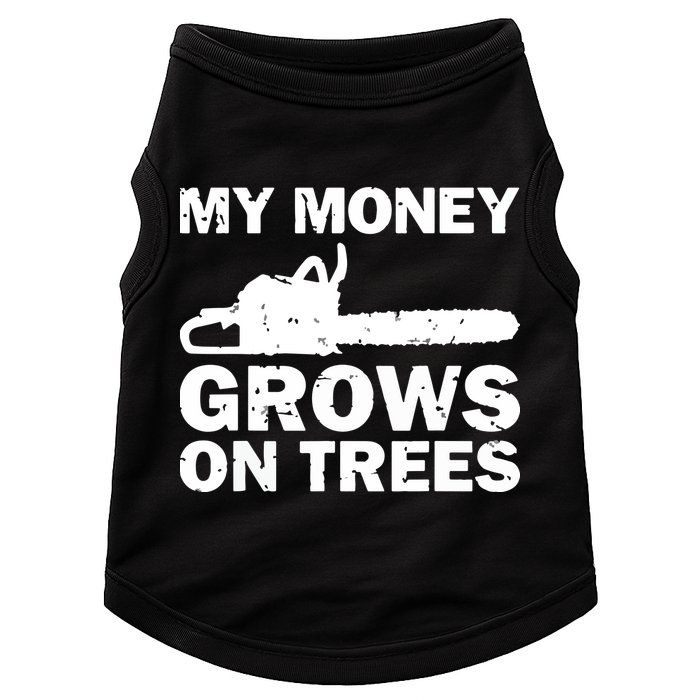 My Money Grows On Trees Funny Logger Arborist Logging Doggie Tank