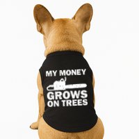 My Money Grows On Trees Funny Logger Arborist Logging Doggie Tank