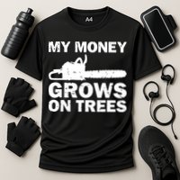 My Money Grows On Trees Funny Logger Arborist Logging Performance Shirt
