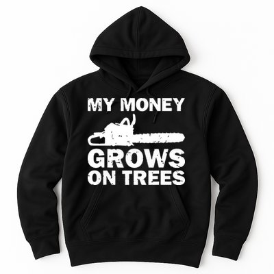 My Money Grows On Trees Funny Logger Arborist Logging Hoodie