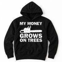 My Money Grows On Trees Funny Logger Arborist Logging Hoodie