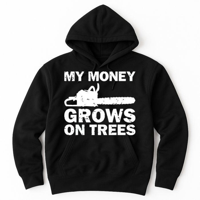 My Money Grows On Trees Funny Logger Arborist Logging Hoodie