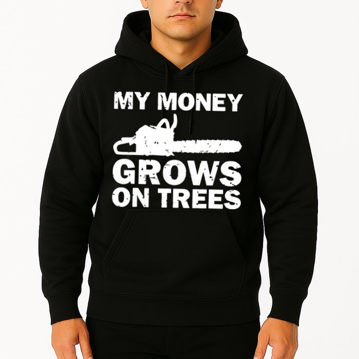 My Money Grows On Trees Funny Logger Arborist Logging Hoodie