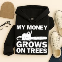 My Money Grows On Trees Funny Logger Arborist Logging Hoodie