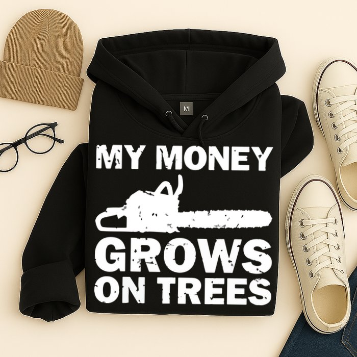 My Money Grows On Trees Funny Logger Arborist Logging Hoodie