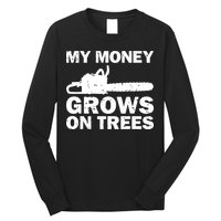 My Money Grows On Trees Funny Logger Arborist Logging Long Sleeve Shirt