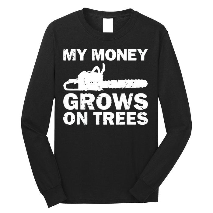 My Money Grows On Trees Funny Logger Arborist Logging Long Sleeve Shirt