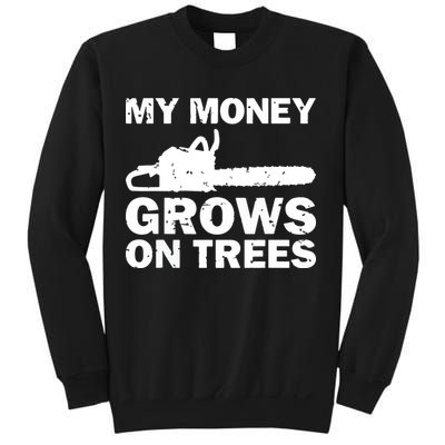 My Money Grows On Trees Funny Logger Arborist Logging Sweatshirt