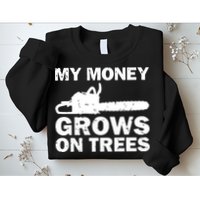My Money Grows On Trees Funny Logger Arborist Logging Sweatshirt