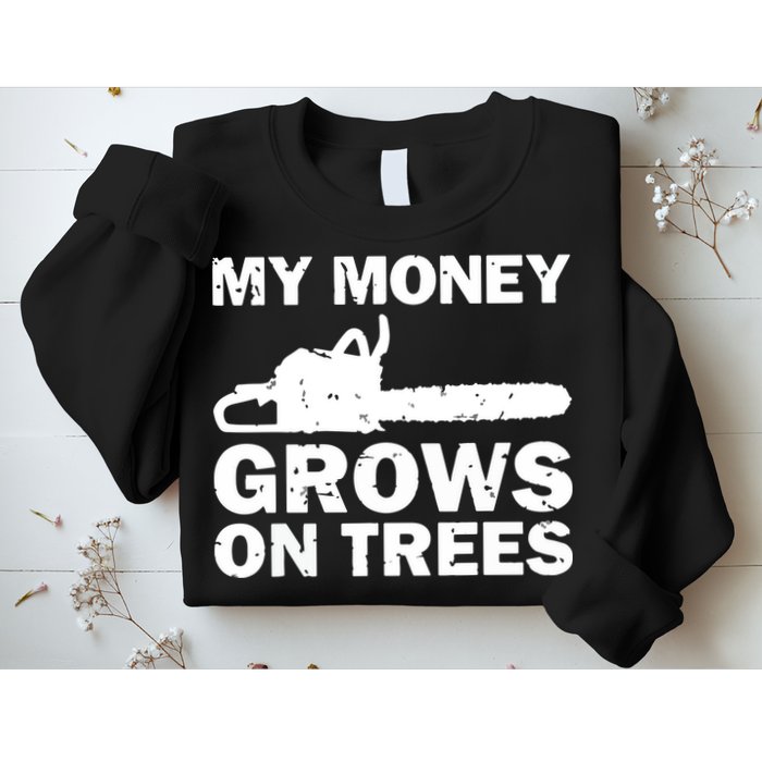 My Money Grows On Trees Funny Logger Arborist Logging Sweatshirt