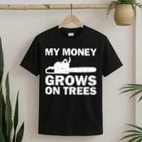 My Money Grows On Trees Funny Logger Arborist Logging T-Shirt