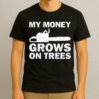 My Money Grows On Trees Funny Logger Arborist Logging T-Shirt