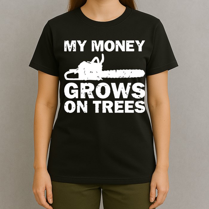My Money Grows On Trees Funny Logger Arborist Logging T-Shirt