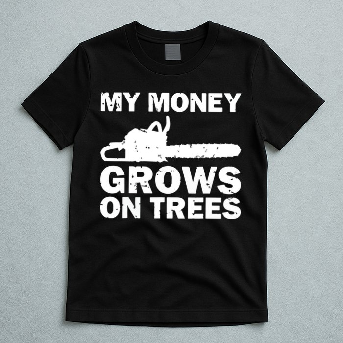 My Money Grows On Trees Funny Logger Arborist Logging T-Shirt