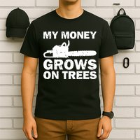 My Money Grows On Trees Funny Logger Arborist Logging T-Shirt