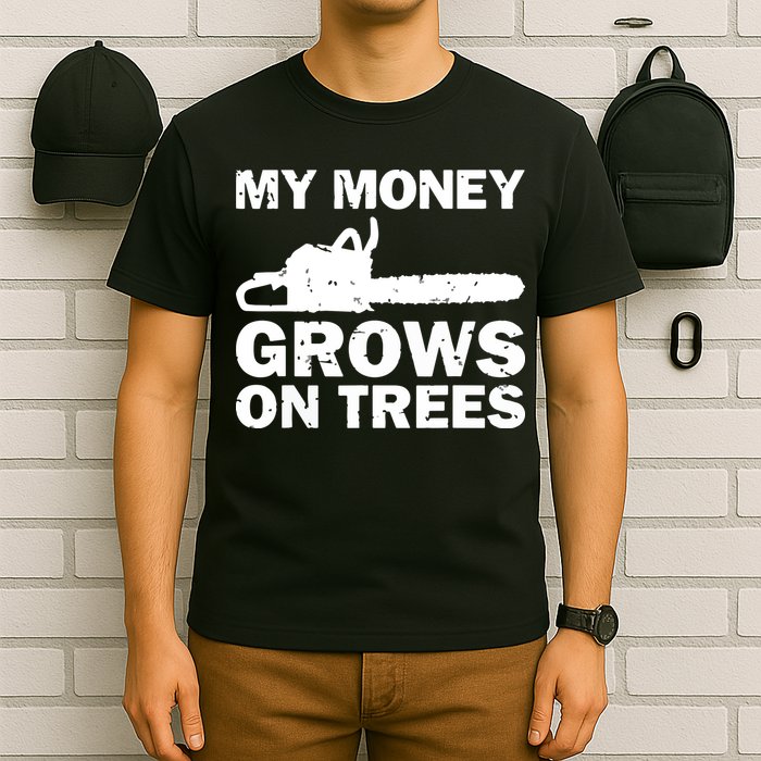 My Money Grows On Trees Funny Logger Arborist Logging T-Shirt