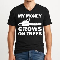 My Money Grows On Trees Funny Logger Arborist Logging V-Neck T-Shirt