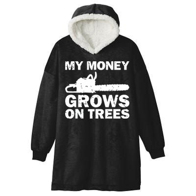 My Money Grows On Trees Funny Logger Arborist Logging Hooded Wearable Blanket