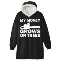 My Money Grows On Trees Funny Logger Arborist Logging Hooded Wearable Blanket