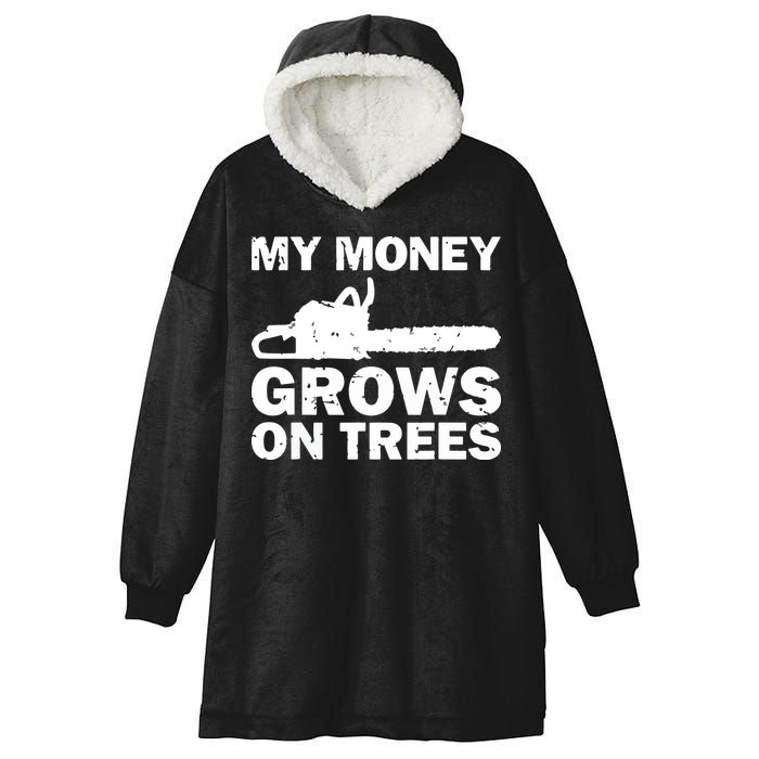 My Money Grows On Trees Funny Logger Arborist Logging Hooded Wearable Blanket