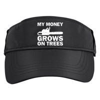 My Money Grows On Trees Funny Logger Arborist Logging Adult Drive Performance Visor