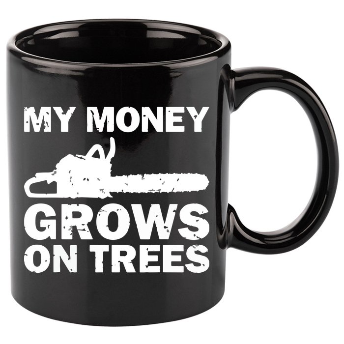 My Money Grows On Trees Funny Logger Arborist Logging 11oz C Handle Ceramic Mug