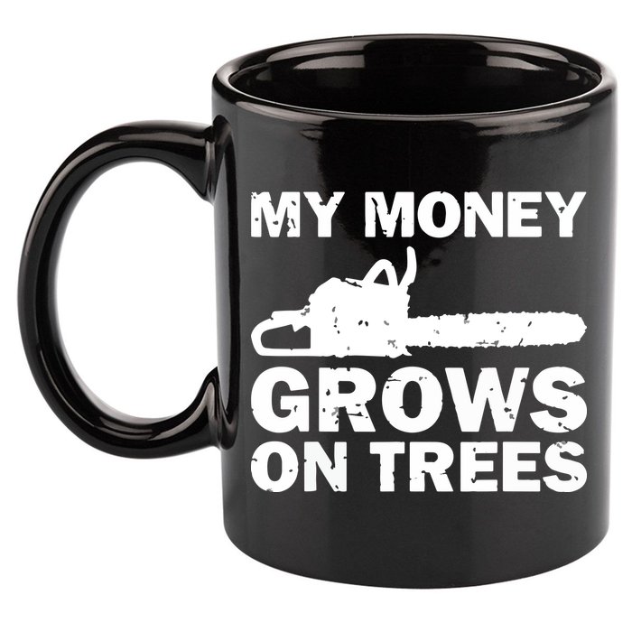 My Money Grows On Trees Funny Logger Arborist Logging 11oz C Handle Ceramic Mug