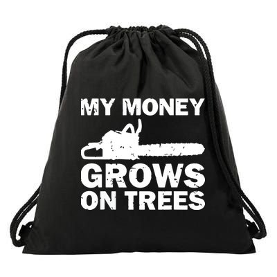 My Money Grows On Trees Funny Logger Arborist Logging Drawstring Bag