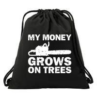 My Money Grows On Trees Funny Logger Arborist Logging Drawstring Bag