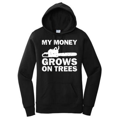 My Money Grows On Trees Funny Logger Arborist Logging Women's Pullover Hoodie