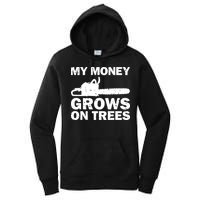 My Money Grows On Trees Funny Logger Arborist Logging Women's Pullover Hoodie