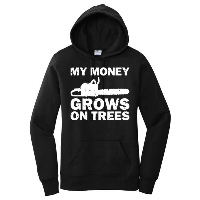 My Money Grows On Trees Funny Logger Arborist Logging Women's Pullover Hoodie