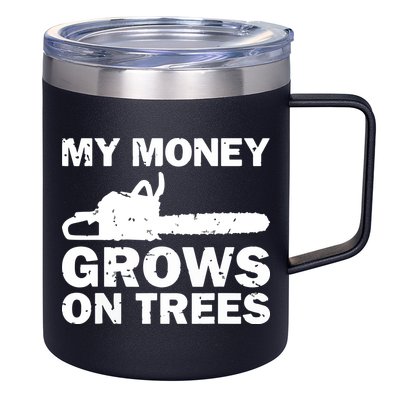 My Money Grows On Trees Funny Logger Arborist Logging 12oz Stainless Steel Coffee Mug