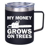 My Money Grows On Trees Funny Logger Arborist Logging 12oz Stainless Steel Coffee Mug