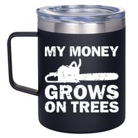My Money Grows On Trees Funny Logger Arborist Logging 12oz Stainless Steel Coffee Mug