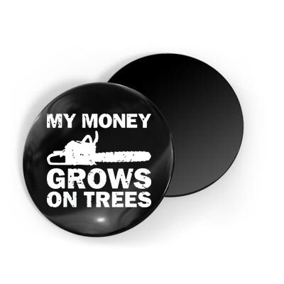 My Money Grows On Trees Funny Logger Arborist Logging Magnet