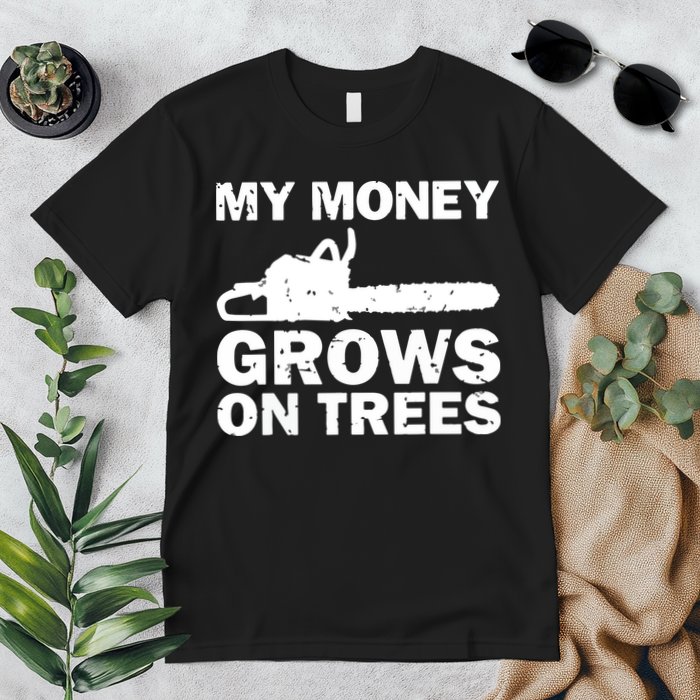 My Money Grows On Trees Funny Logger Arborist Logging Premium T-Shirt