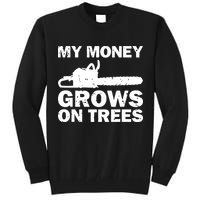 My Money Grows On Trees Funny Logger Arborist Logging Tall Sweatshirt