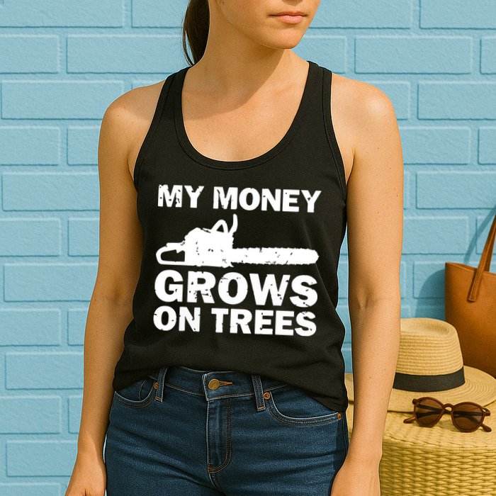 My Money Grows On Trees Funny Logger Arborist Logging Womens Tank Top
