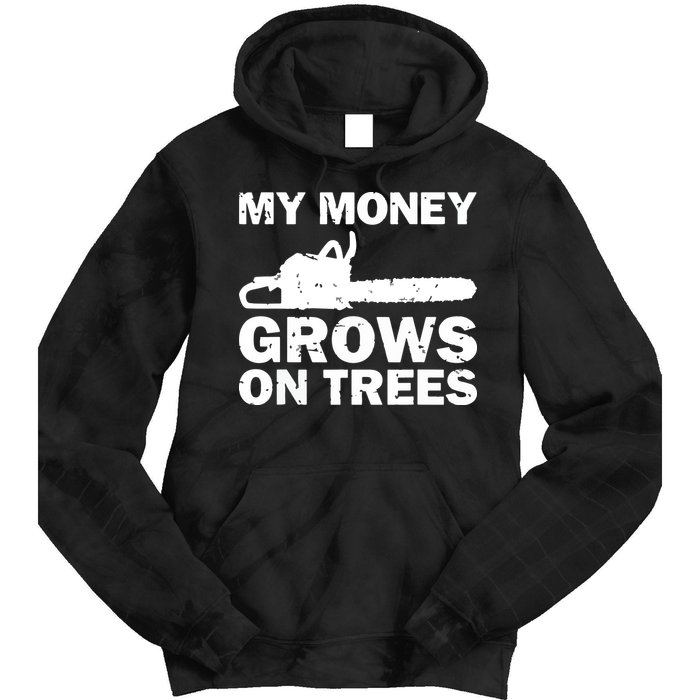 My Money Grows On Trees Funny Logger Arborist Logging Tie Dye Hoodie