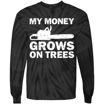 My Money Grows On Trees Funny Logger Arborist Logging Tie-Dye Long Sleeve Shirt