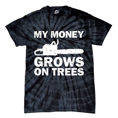 My Money Grows On Trees Funny Logger Arborist Logging Tie-Dye T-Shirt