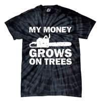 My Money Grows On Trees Funny Logger Arborist Logging Tie-Dye T-Shirt
