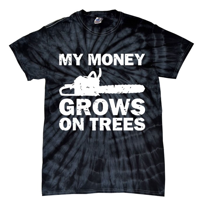 My Money Grows On Trees Funny Logger Arborist Logging Tie-Dye T-Shirt