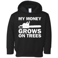 My Money Grows On Trees Funny Logger Arborist Logging Toddler Hoodie