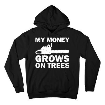 My Money Grows On Trees Funny Logger Arborist Logging Tall Hoodie