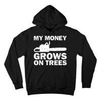 My Money Grows On Trees Funny Logger Arborist Logging Tall Hoodie
