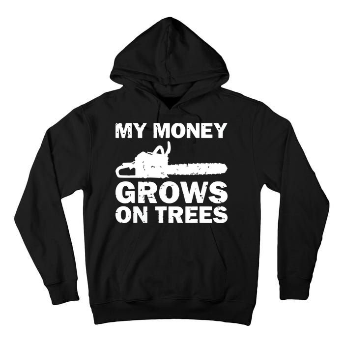 My Money Grows On Trees Funny Logger Arborist Logging Tall Hoodie