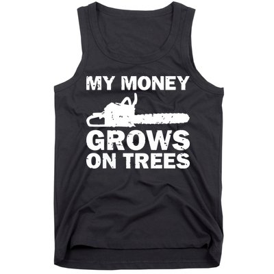 My Money Grows On Trees Funny Logger Arborist Logging Tank Top